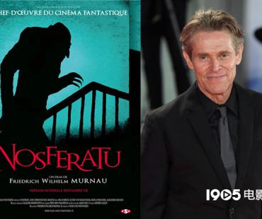 威廉·达福将出演吸血鬼题材电影《诺斯费拉图》